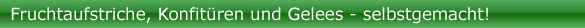 Fruchtaufstriche-Konfitueren-Gelees